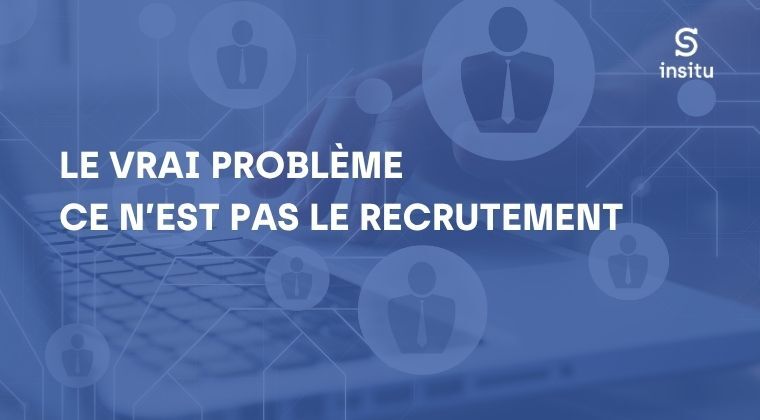 Le vrai problème n'est pas le recrutement
